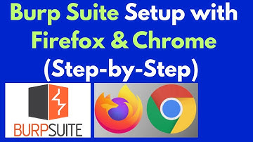 Tutorial 02- How to Set Up Firefox & Chrome with Burp Suite to Capture Requests & Responses