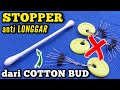 Cara Mudah Membuat Stopper Pancing anti Longgar dari CottonBud