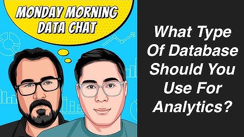 What Type Of Database Should You Use For Analytics? - Monday Morning Data Chat (1/4/2021)
