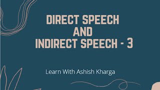 Direct Speech And Indirect Speech - Part 3 - Learn With Ashish Kharga