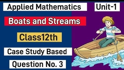#applied_maths|| #class12_maths|| #boatsandstreams ||Case study based question of boats and Streams