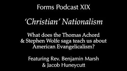 Forms Podcast XIX: Christian Nationalism with Rev....