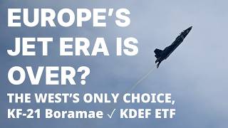 Why the West is Turning to KF-21? Europe's Jet Era is Over? / KDEF ETF