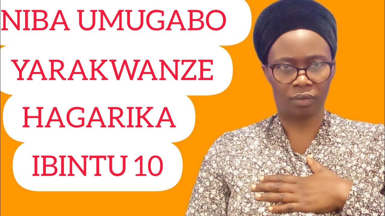 NIBA UMUGABO YARAKWANZE HAGARIKA IBI BINTU 10