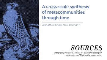 SOURCES - A cross-scale synthesis of metacommunities through time, Jonnathan Chase