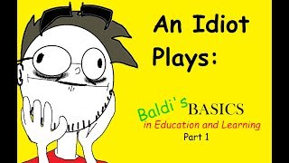 An Idiot Plays: Baldis Basics in education and Learning Pt 1