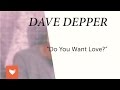 Capture de la vidéo Dave Depper - Do You Want Love?