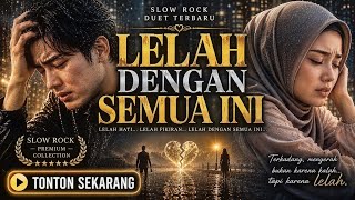 LELAH DENGAN SEMUA INI | Slow Rock Melayu Duet Terbaru | Lagu Sedih Menyayat Hati