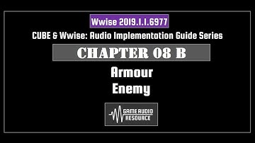 Wwise Cube 2019: Chapter 08 B - Armour: Enemy Entity