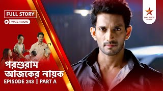 Full Story Parashuram Ajker Nayok Episode 243 Part A