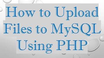 How to Upload Files to MySQL Using PHP