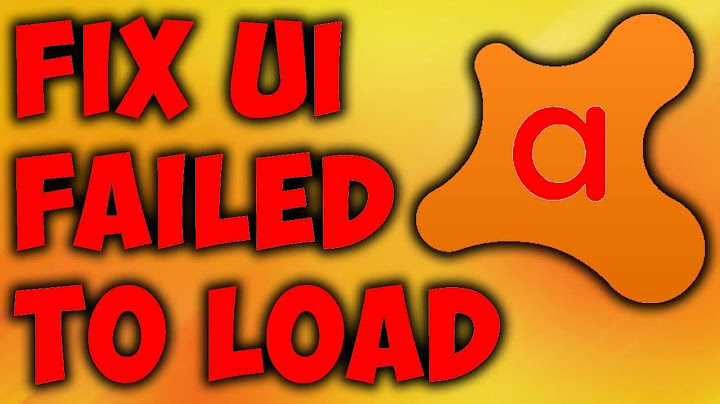 Avast bị lỗi ui fail to load là gì