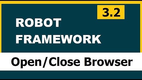 3.2 Robot framework (Selenium) | Open and Close browser(s)