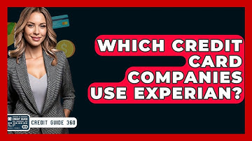 Which Credit Card Companies Use Experian? - CreditGuide360.com