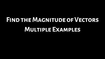 Find the Magnitude of Vectors: Multiple Examples from Calculus 3