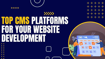 Top CMS Platforms for Your Website Development