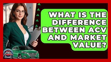 What Is The Difference Between ACV And Market Value? - Auto Coverage Explained
