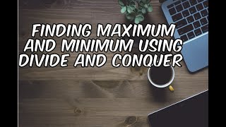 Finding maximum and minimum element using Divide and Conquern#divideandconquer