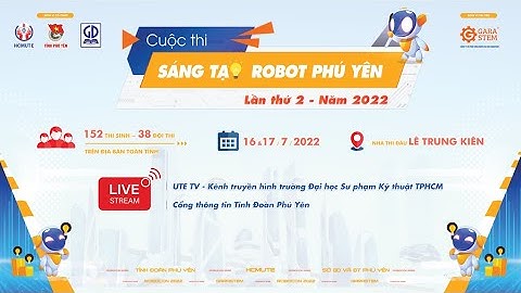 KHAI MẠC VÀ VÒNG LOẠI CUỘC THI SÁNG TẠO ROBOT PHÚ YÊN, LẦN 2 NĂM 2022