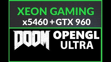 DOOM (OpenGL) - X5460 / GTX 960 [ ULTRA Settings ]