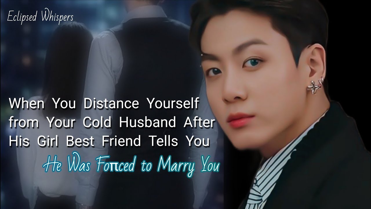 When You Distance Yourself from Your Cold Husband After His Girl Best Friend Tells You.....