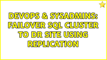 DevOps & SysAdmins: Failover SQL cluster to DR site using replication (2 Solutions!!)