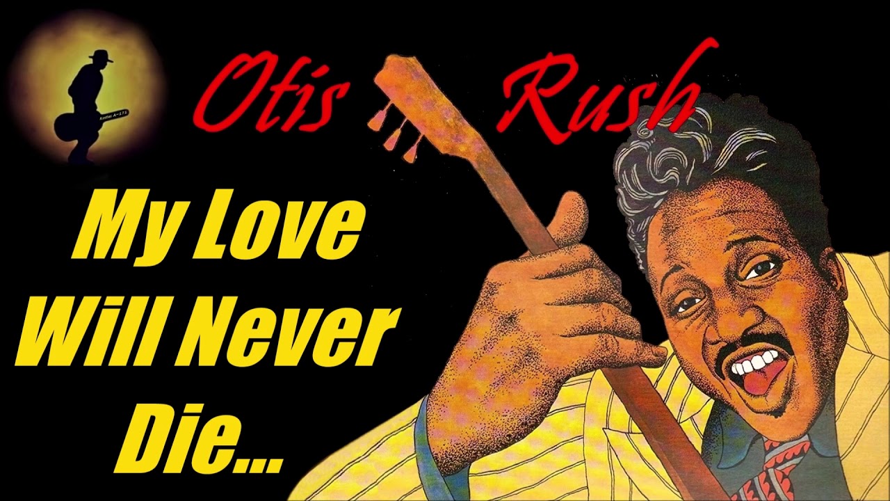 Otis Rush My Love Will Never Die Kostas A 171 Youtube youtube