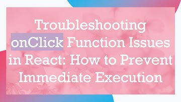 Troubleshooting onClick Function Issues in React: How to Prevent Immediate Execution