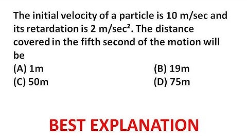 The initial velocity of a particle is 10 m/sec and its retardation is 2 m/sec2 . The distance covere