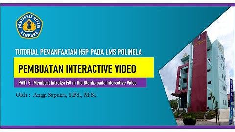 Pembuatan Interactive Video (Part 5) - Tutorial Pemanfaatan Fitur H5P pada LMS Polinela