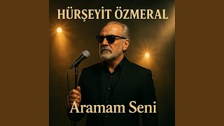 Hürseyit Özmeral - Aramam Seni