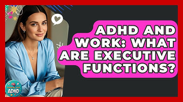 ADHD And Work: What Are Executive Functions? - Managing Your ADHD