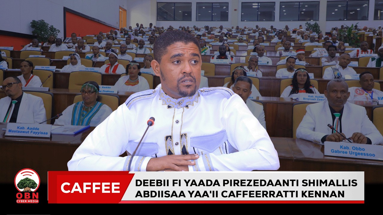 Deebii fi yaada Pirezedaanti Shimallis Abdiisaa yaa'ii Caffeerratti kennan