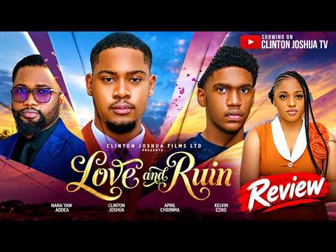 LOVE AND RUIN - Clinton Joshua, Kenzy, Nana Yaw, Enoch Darkoo (Movie Review)