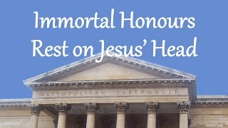 Immortal Honours Rest on Jesus’ Head