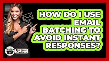How Do I Use Email Batching To Avoid Instant Responses? - TheEmailToolbox.com