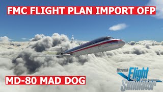 COMPLETE FMC FLIGHT PLAN TUTORIAL | IMPORT OFP | FLY THE MADDOG X MD-80 by Leonardo | MSFS 2020
