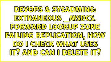 Extraneous _msdcs. forward lookup zone failing replication, how do I check what uses it? and can...