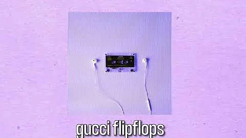 Gucci Flip Flops ( s l o w e d )