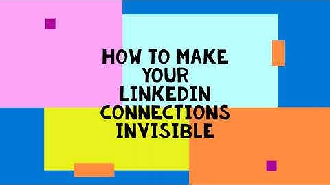 How To Make Your LinkedIn Connections Invisible.