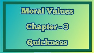 Moral values | Class -5 | Chapter -3.2 | Quickness