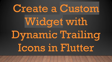 Create a Custom Widget with Dynamic Trailing Icons in Flutter