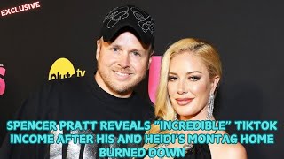 Spencer Pratt Reveals Incredible TikTok Income After His and Heidi s Montag Home Burned Down