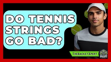 Do Tennis Strings Go Bad? - The Racket Xpert