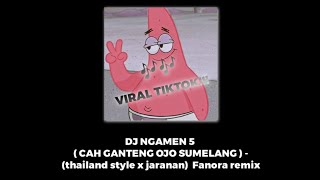 DJ NGAMEN 5 ( CAN GANTENG OJO SUMELANG ) - (thailand style x jaranan)  Fanora remix - Viral TIKTOK