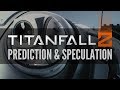 Titanfall 2 / Prediction &amp; Speculation [Titanfall 360]