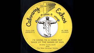 Brother Curtis Scott - I'm Going To A Home Not Made By The Hands Of Man [Calvary Echos] Black Gospel