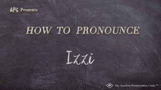 How to Pronounce Izzi (Real Life Examples!)