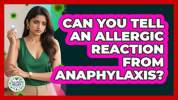 Can You Tell An Allergic Reaction From Anaphylaxis? - Allergy Relief Guide