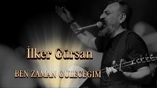 İlker Gürsan-Ben ne zaman güleceğim 